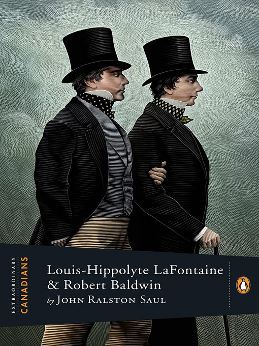 Title details for Louis Hippolyte Lafontaine and Robert Baldwin by John Ralston Saul - Wait list